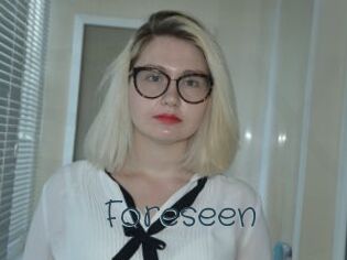 Foreseen