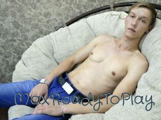 MaxReadyToPlay