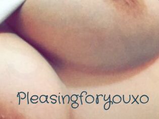 Pleasingforyouxo