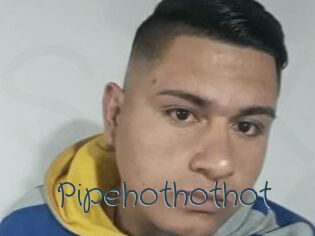 Pipehothothot