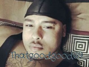 Thatgoodgood69 Sexcam Livesex