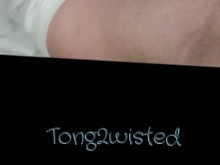 Tong2wisted