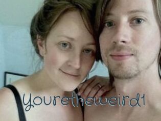 Youretheweird1