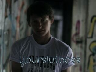 Yourslutboss